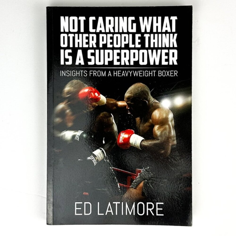 Not Caring What Other People Think is A Superpower by Ed Latimore